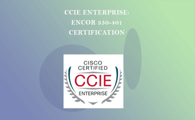 CCIE Enterprise: ENCOR 350-401 Certification Training