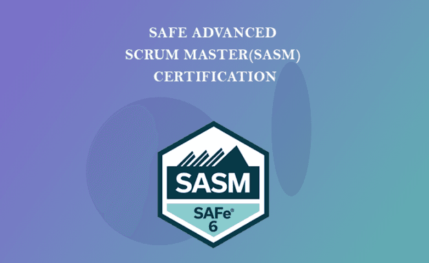 SAFe Advanced Scrum Master(SASM) Certification Training