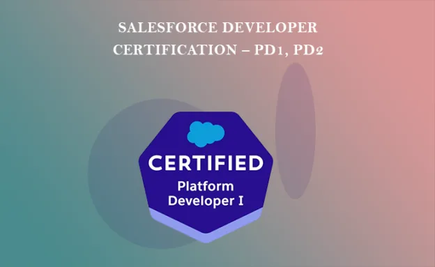 Salesforce Developer Certification – PD1, PD2