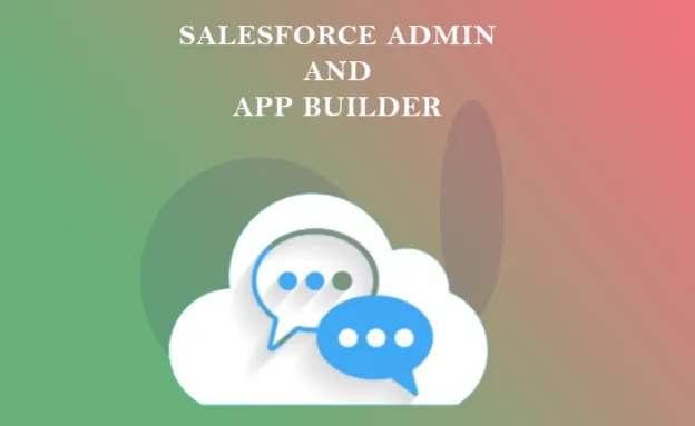 Salesforce Admin and App Builder certification training