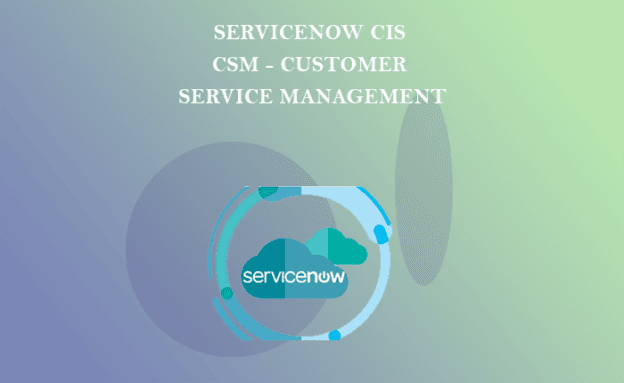 ServiceNow CIS CSM – Customer Service Management