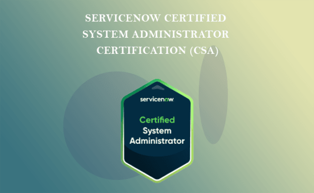 ServiceNow Certified System Administrator Certification(CSA)